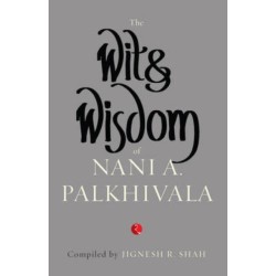 The Wit and Wisdom of Nani A. Palkhivala