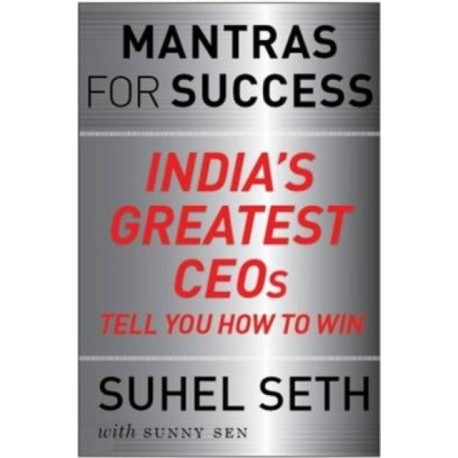 Mantras for success: India's Greatest CEOs Tell You How to Win
