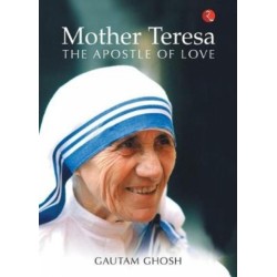 Mother Teresa: The Apostle Of Love