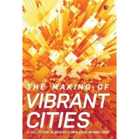 The Making Of Vibrant Cities: A Collection Of Essays