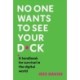 No One Wants to See Your D*ck: A Handbook for Survival in the Digital World