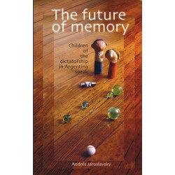 The Future of Memory: Children of the Dictatorship in Argentina Speak