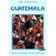 Guatemala In Focus: A Guide to the People, Politics and Culture