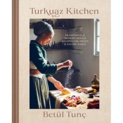 Turkuaz Kitchen: Traditional and Modern Dough Recipes for Sweet and Savory Bakes: A Baking Book