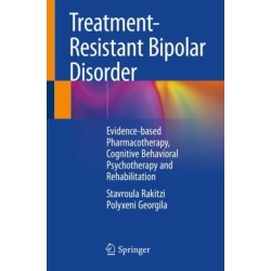 Treatment-Resistant Bipolar Disorder: Evidence-based Pharmacotherapy, Cognitive Behavioral Psychotherapy and Rehabilitation