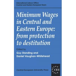 Minimum Wages in Central and Eastern Europe: From Protection to Destitution