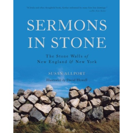 Sermons in Stone: The Stone Walls of New England and New York