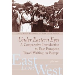 Under Eastern Eyes: A Comparative History of East European Travel Writing on Europe
