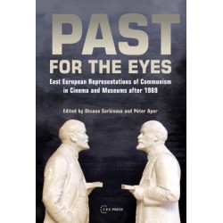 Past for the Eyes: East European Representations of Communism in Cinema and Museums After 1989