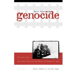 Self-Financing Genocide: The Gold Train, the Becher Case and the Wealth of Hungarian Jews