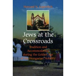 Jews at the Crossroads: Tradition and Accomodation during the Golden Age of the Hungarian Nobility