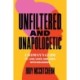 Unfiltered and Unapologetic: A Woman's Guide to Live, Love, and Lead with Boldness