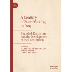 A Century of State-Making in Iraq: Baghdad, Kurdistan, and the Development of the Constitution