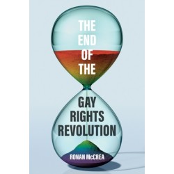 The End of the Gay Rights Revolution: How Hubris and Overreach Threaten Gay Freedom