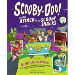 Scooby-Doo! and the Attack of the Scooby Snacks [An Official Cookbook]: From Scooby Snacks and Pickled Vampire Wings to Fried Moonbeams and More