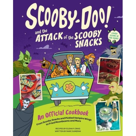 Scooby-Doo! and the Attack of the Scooby Snacks [An Official Cookbook]: From Scooby Snacks and Pickled Vampire Wings to Fried Moonbeams and More