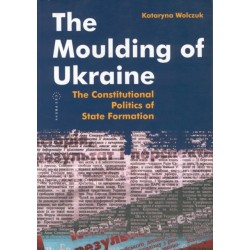 The Moulding of Ukraine: The Constitutional Politics of State Formation