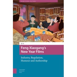 Feng Xiaogang’s New Year Films: Industry, Regulation, Humour and Authorship