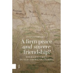 A Firm Peace and Sincere Friendship?: Four Centuries Dutch-American Stories