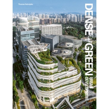 Dense+Green Urban Development: Emerging Models of Integrated Architecture