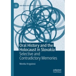 Oral History and the Holocaust in Slovakia: Selective and Contradictory Memories