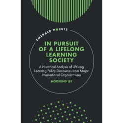 In Pursuit of a Lifelong Learning Society: A Historical Analysis of Lifelong Learning Policy Discourses from Major International Organizations