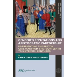Gendered Reputations and Aristocratic Partnership: Re-Presenting the Breton Civil War from the Fourteenth to Sixteenth Centuries