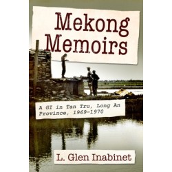 Mekong Memoirs: A GI in Tan Tru, Long An Province, 1969-1970