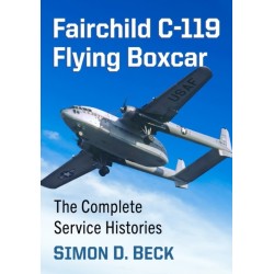 Fairchild C-119 Flying Boxcar: The Complete Service Histories