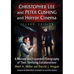 Christopher Lee and Peter Cushing and Horror Cinema: A Revised and Expanded Filmography of Their Terrifying Collaborations, 2d ed.