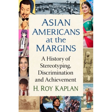 Asian Americans at the Margins: A History of Stereotyping, Discrimination and Achievement