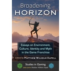 Broadening Horizon: Essays on Environment, Culture, Identity and Myth in the Game Franchise
