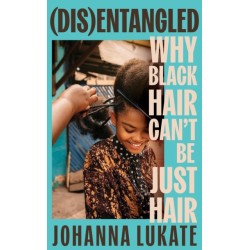 Disentangled: Why Black Hair Can't Be Just Hair