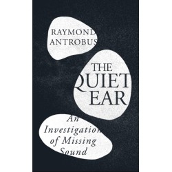 The Quiet Ear: An Investigation of Missing Sound: The 'bighearted, transformative memoir' about deafness and identity