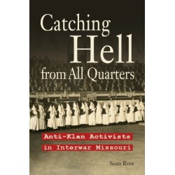 Catching Hell from All Quarters: Anti-Klan Activists in Interwar Missouri