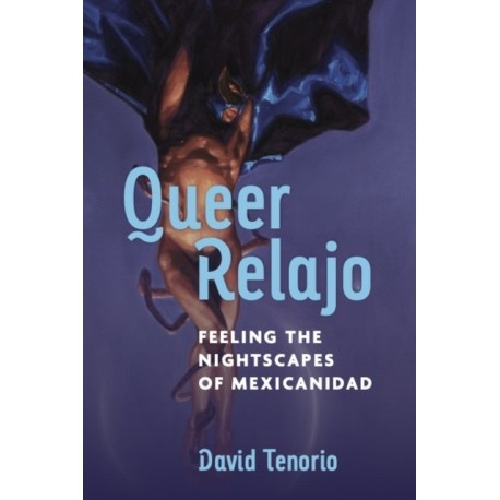 Queer Relajo: Feeling the Nightscapes of Mexicanidad