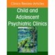 Psychodynamic Psychotherapy, An Issue of Child and Adolescent Psychiatric Clinics of North America