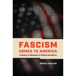 Fascism Comes to America: A Century of Obsession in Politics and Culture