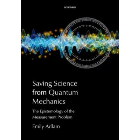 Saving Science from Quantum Mechanics: The Epistemology of the Measurement Problem
