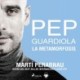 Pep Guardiola. La metamorfosis