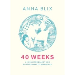 40 Weeks: What Humans and 81 Other Species Expect When They're Expecting