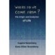 Where Did We Come From?: The Origin and Evolution of Life