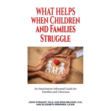 What Helps When Children and Families Struggle: An Attachment-Informed Guide for Families and Clinicians