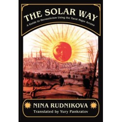The Solar Way: A Guide to Hermeticism Using the Tarot Major Arcana