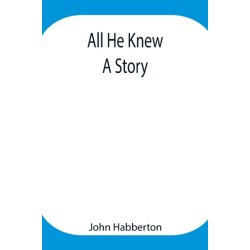 All He Knew: A Story