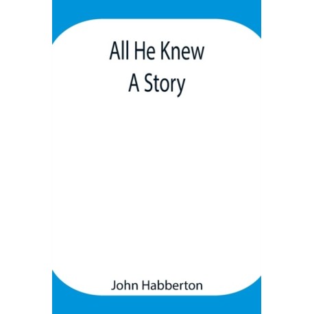 All He Knew: A Story
