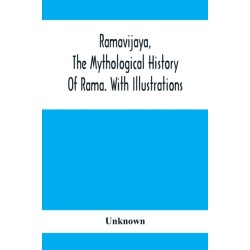 Ramavijaya, The Mythological History Of Rama. With Illustrations
