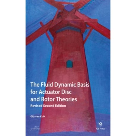 The Fluid Dynamic Basis for Actuator Disc and Rotor Theories: Revised Second Edition