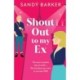 Shout Out To My Ex: A completely hilarious, enemies to lovers romantic comedy from Sandy Barker