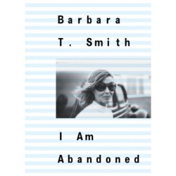 Barbara T. Smith: I Am Abandoned